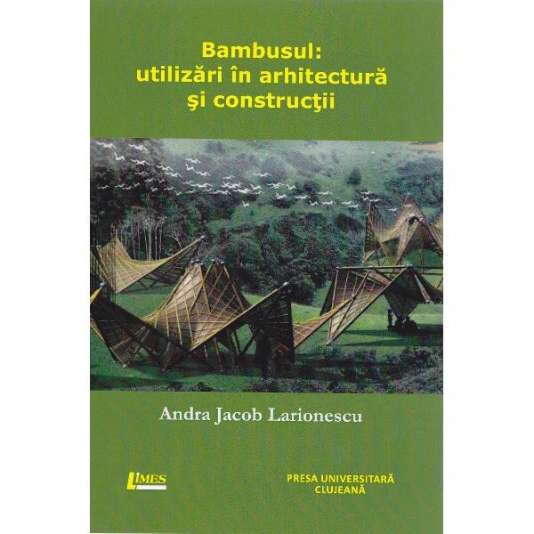 Bambusul: Utilizari in arhitectura si constructii - Andra Jacob Larionescu