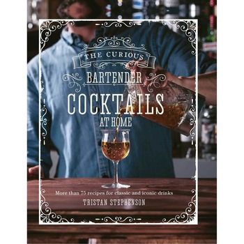 Curious Bartender, Cocktails At Home - Tristan Stephenson Curious Bartender, Cocktails At Home - Tristan Stephenson
