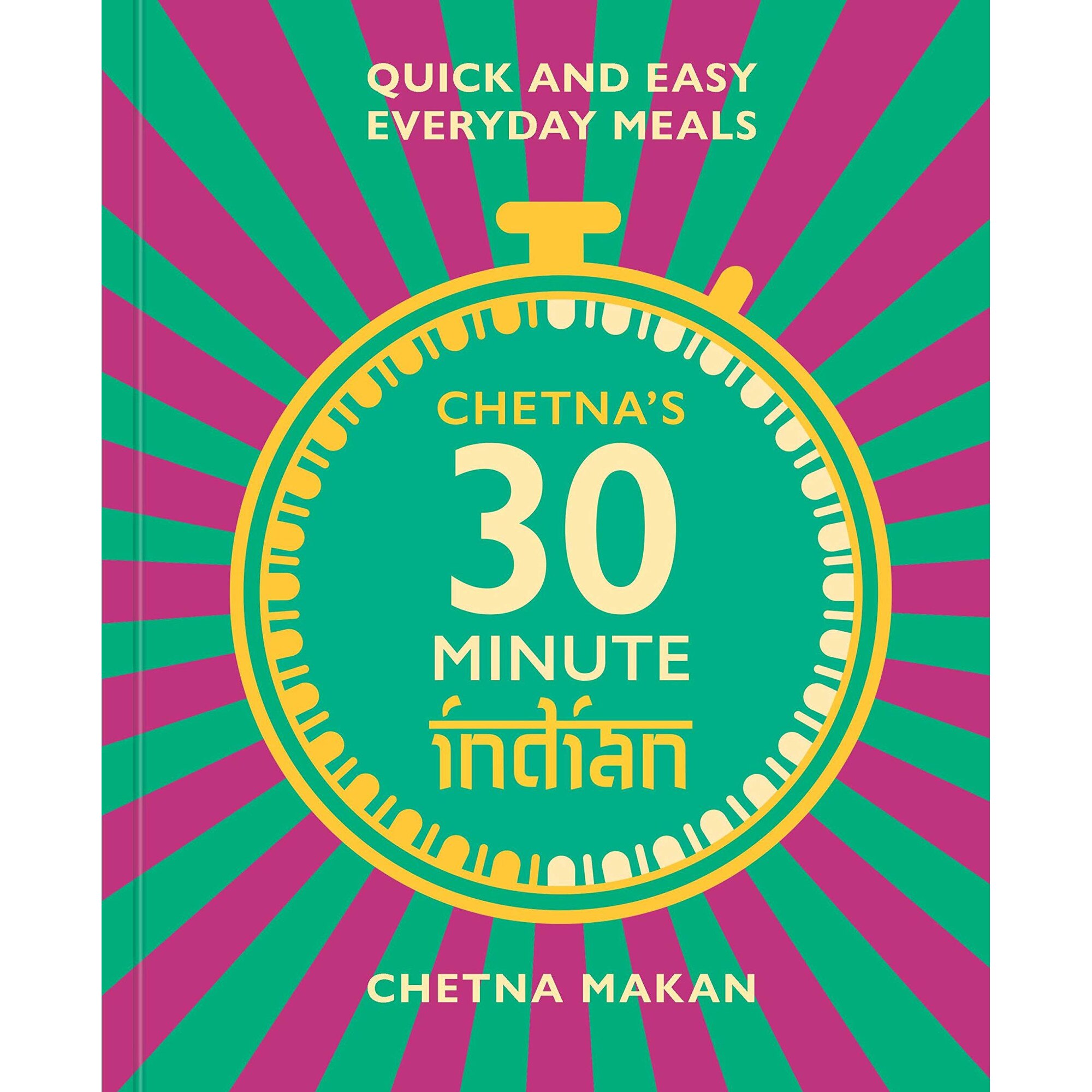 Chetna's 30-minute Indian - Chetna Makan