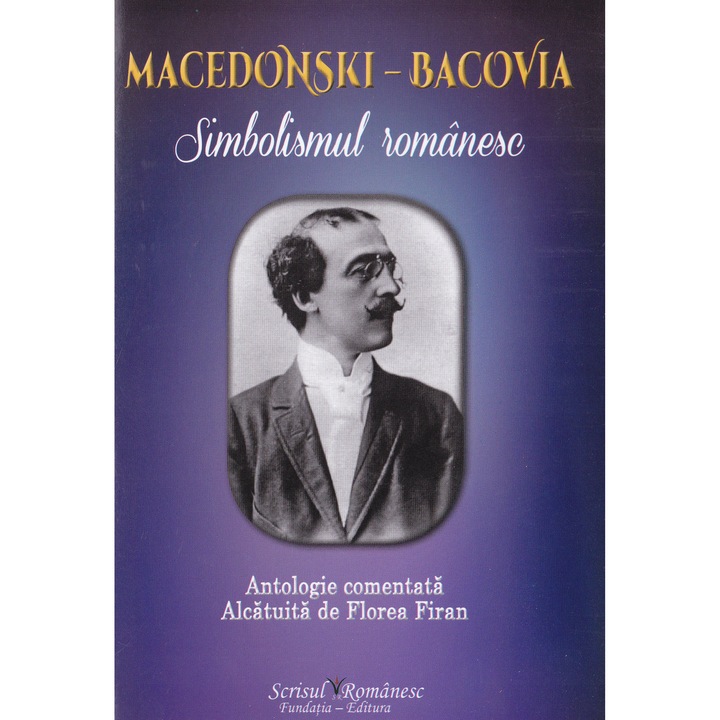 Macedonski-bacovia. Simbolismul Romanesc - Florea Firan
