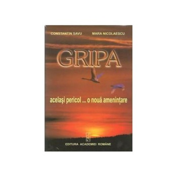 Gripa - acelasi pericol... o noua amenintare, Constantin Savu Gripa - acelasi pericol... o noua amenintare, Constantin Savu