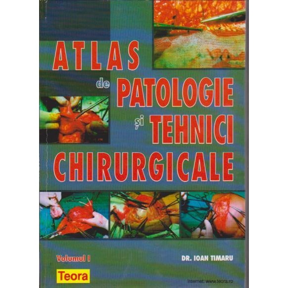 Atlas de patologie si tehnici chirurgicale. Volumul I, Ioan Timaru