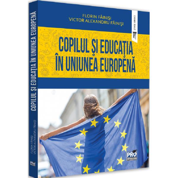 Copilul si educatia in Uniunea Europeana - Victor Alexandru Fainisi, Florin Fainisi