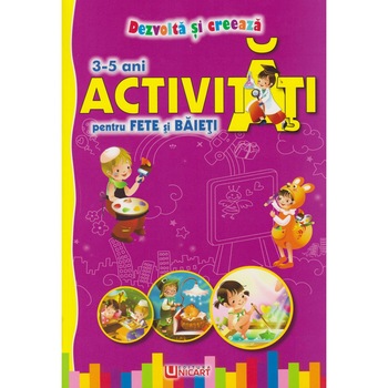 Dezvolta si creeaza. Activitati pentru fete si baieti 3-5 ani Dezvolta si creeaza. Activitati pentru fete si baieti 3-5 ani