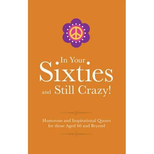In Your Sixties and Still Crazy!
