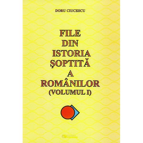 File din istoria soptita a romanilor Vol.1 - Doru Ciucescu