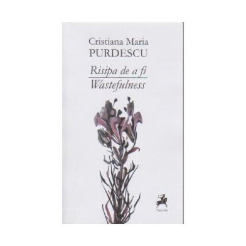 Risipa de a fi. Wastefulness, Cristiana Maria Purdescu