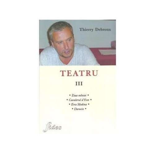 Teatru III - Ziua miniei. Cavalerul dEon. Eros Medina. Darwin, Petruta Spanu