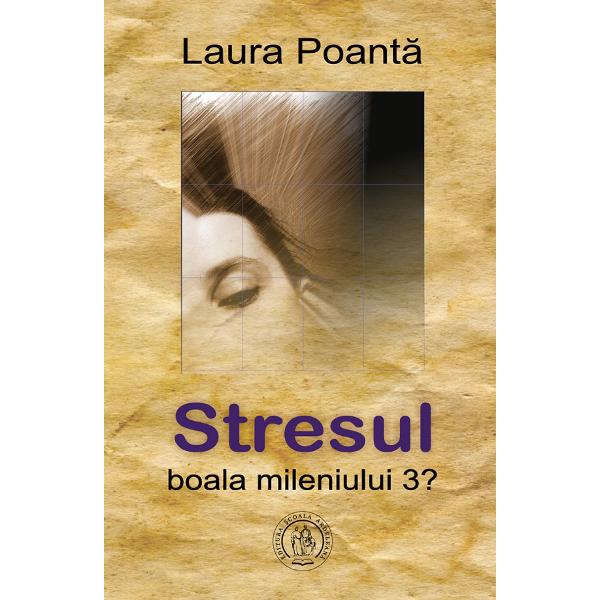 Stresul, boala mileniului 3?- Laura Poanta