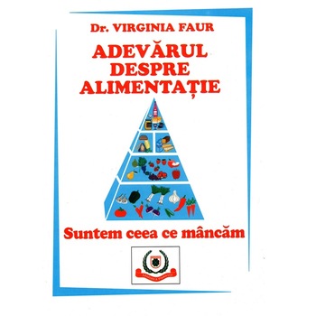 Adevarul despre Alimentatie, Favisan, Dr. Virginia Faur, 345 pagini Adevarul despre Alimentatie, Favisan, Dr. Virginia Faur, 345 pagini