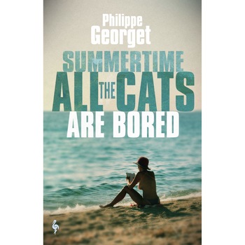 Summertime, All the Cats Are Bored - Philippe Georget, editia 2021 Summertime, All the Cats Are Bored - Philippe Georget, editia 2021