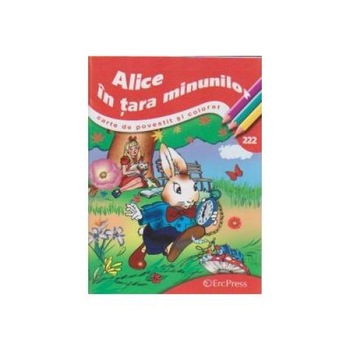 Alice in tara minunilor - carte de povestit si colorat (nr.222), Lewis Carroll Alice in tara minunilor - carte de povestit si colorat (nr.222), Lewis Carroll