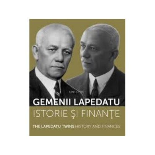 Gemenii Lapedatu. Istorie si finante / The Lapedatu twins. History and finances (editie bilingva), Ioan Opris
