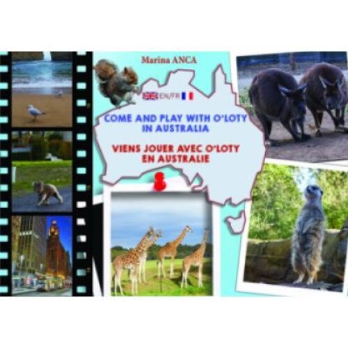 Come and play with O'Loty in Australia. Viens jouer avec O'Loty en Australie (editie bilingva engleza-franceza), Marina Anca