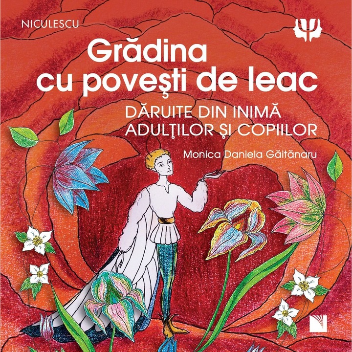 Gradina cu povesti de leac. Daruite din inima adultilor si copiilor, Monica Daniela Gaitanaru