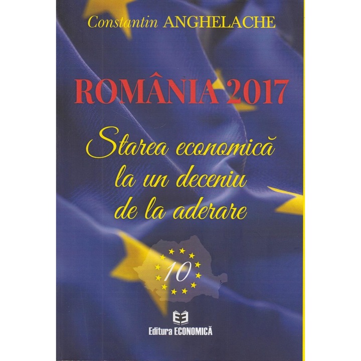 Romania 2017. Starea economica la un deceniu de la aderare, Constantin Anghelache