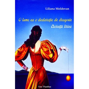O lume ca o declaratie de dragoste, Liliana Moldovan O lume ca o declaratie de dragoste, Liliana Moldovan