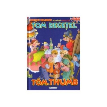 Tom Degetel - Tom Thumb (romana-engleza) Tom Degetel - Tom Thumb (romana-engleza)