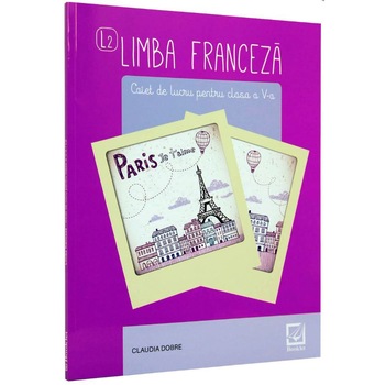 Limba Franceza Clasa a V-a, Caiet de Lucru - Claudia Dobre Limba Franceza Clasa a V-a, Caiet de Lucru - Claudia Dobre
