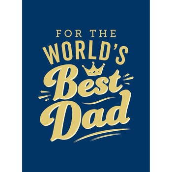 For the World's Best Dad - For the World's Best Dad -