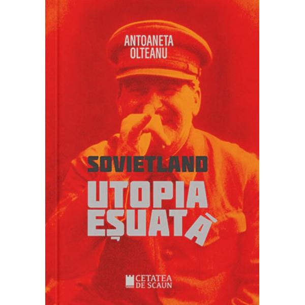 Sovietland: utopia esuata - Antoaneta Olteanu