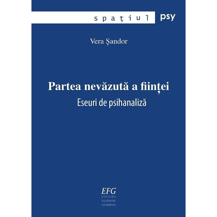 Partea nevazuta a fiintei. Eseuri de psihanaliza, Vera Sandor