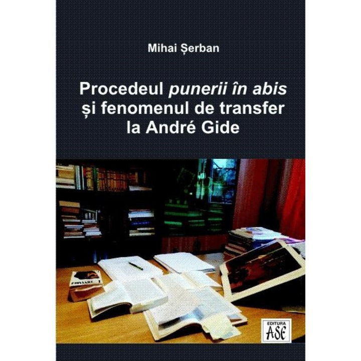 Procedeul punerii in abis si fenomenul de transfer la Andre Gide, Mihai Serban