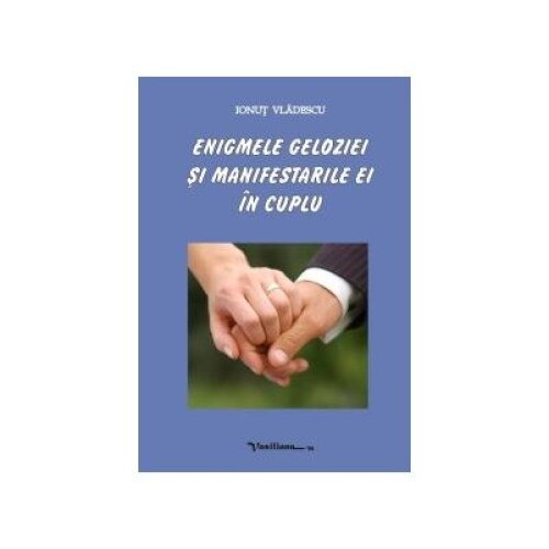 Enigmele geloziei si manifestarile ei in cuplu, Ionut Vladescu