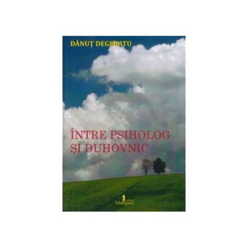 Intre psiholog si duhovnic, Danut Degeratu