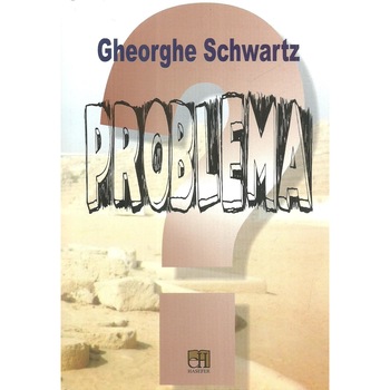 Problema, Gheorghe Schwartz Problema, Gheorghe Schwartz