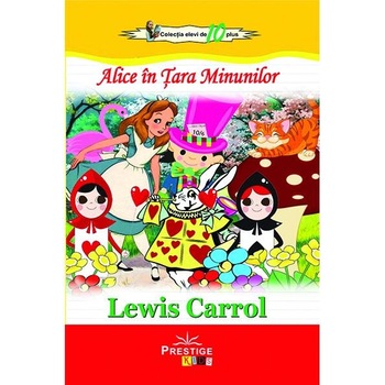 Alice in Tara Minunilor, Lewis Carroll, Prestige Kids Alice in Tara Minunilor, Lewis Carroll, Prestige Kids