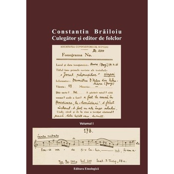 Constantin Brailoiu. Culegator si editor de folclor. Volumul I, Nicolae Constantinescu Constantin Brailoiu. Culegator si editor de folclor. Volumul I, Nicolae Constantinescu