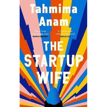 The Startup Wife - Tahmima Anam, editia 2021 The Startup Wife - Tahmima Anam, editia 2021