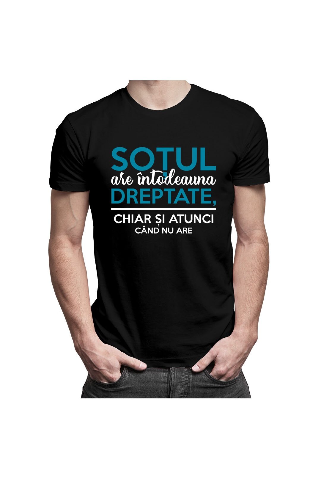 Tricou pentru barbatiotul are intodeauna dreptate, chiar si atunci cand nu are