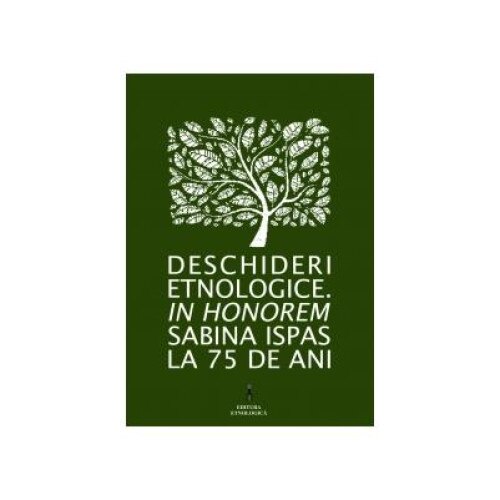 Deschideri etnologice. In honorem Sabina Ispas la 75 de ani, Laura Jiga Iliescu