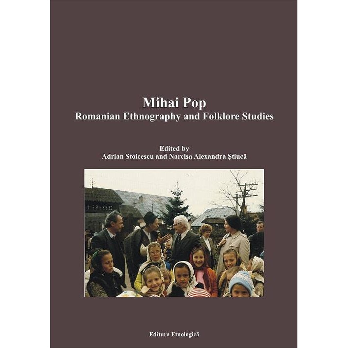 Mihai Pop. Romanian Ethnography and Folklore Studies, Narcisa Alexandra Stiuca