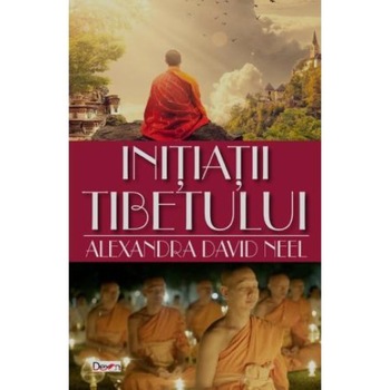 Initiatii Tibetului, Alexandra David Neel Initiatii Tibetului, Alexandra David Neel