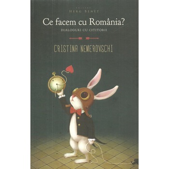 Ce facem cu Romania? Dialoguri cu cititorii, Cristina Nemerovschi Ce facem cu Romania? Dialoguri cu cititorii, Cristina Nemerovschi