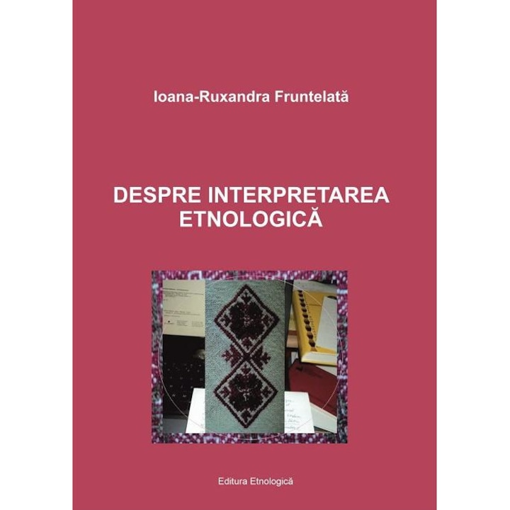 Despre interpretarea etnologica, Ioana-Ruxandra Fruntelata