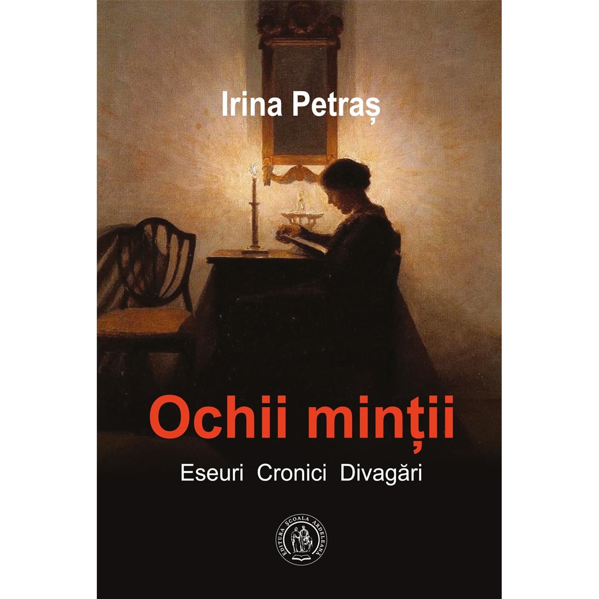 Ochii mintii. Eseuri, cronici, divagari, Irina Petras