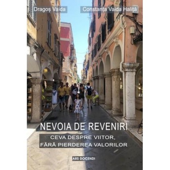 Nevoia de reveniri. Ceva despre viitor, fara pierderea valorilor, Dragos Vaida Nevoia de reveniri. Ceva despre viitor, fara pierderea valorilor, Dragos Vaida
