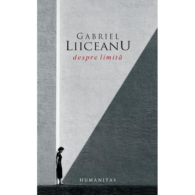 Despre Limita, Gabriel Liiceanu - EMAG.ro