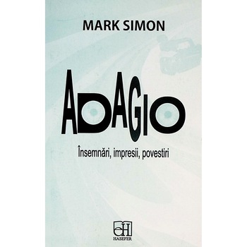 Adagio. Insemnari, impresii, povestiri, Mark Simon Adagio. Insemnari, impresii, povestiri, Mark Simon