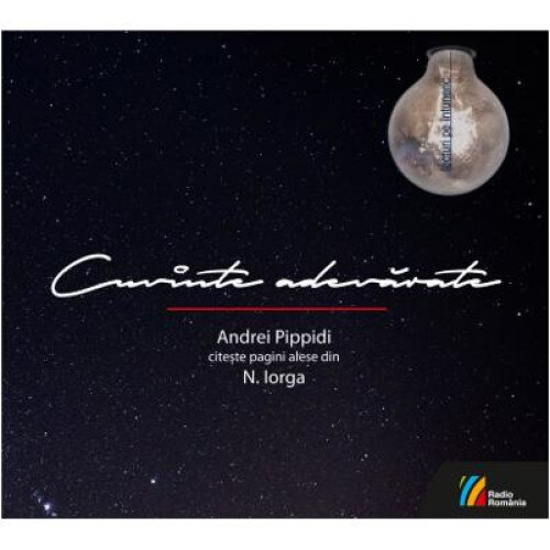 Cuvinte adevarate. Andrei Pippidi citeste pagini alese din N. Iorga (Audiobook), Nicolae Iorga