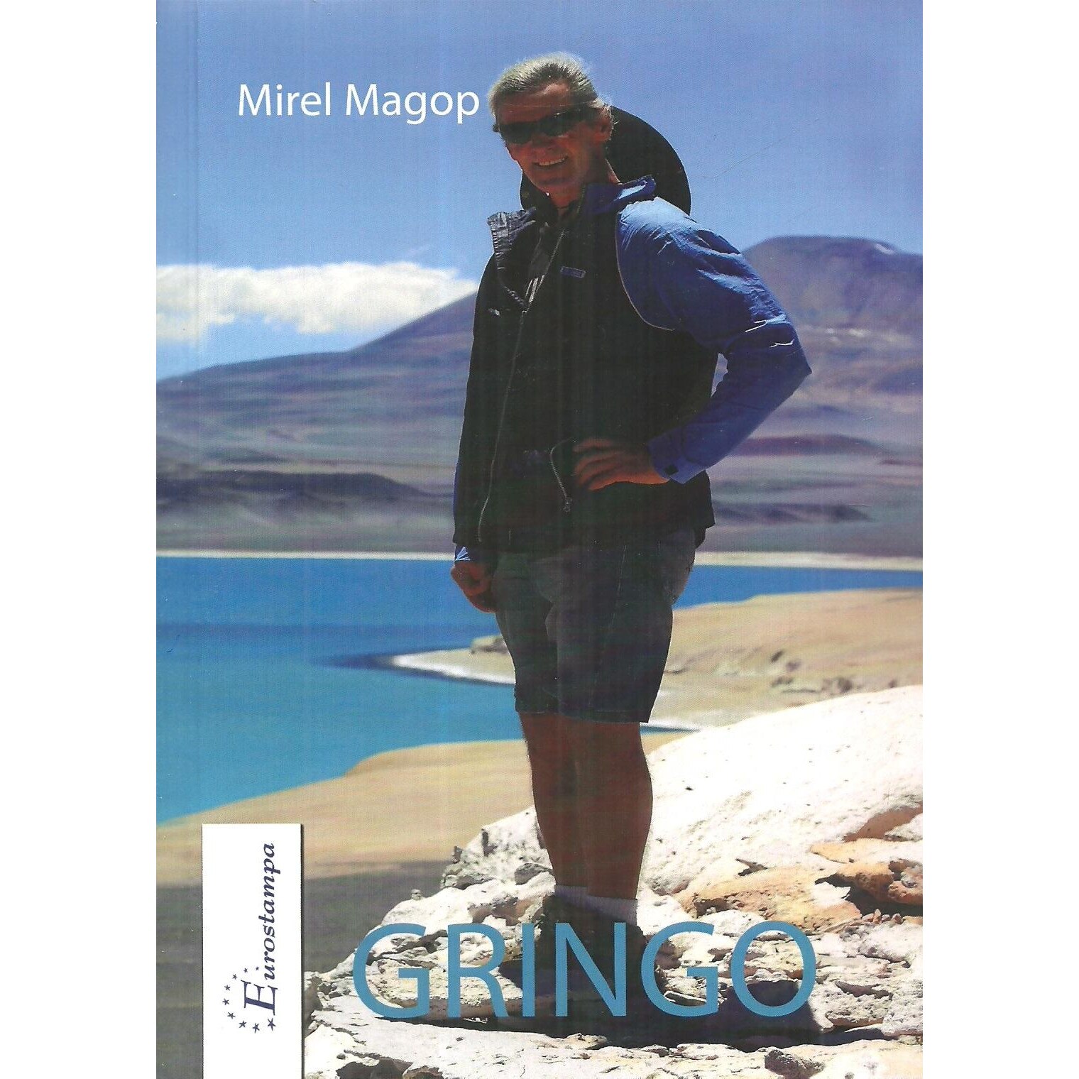 Gringo. Pe drumuri Sudamericane, Mirel Magop