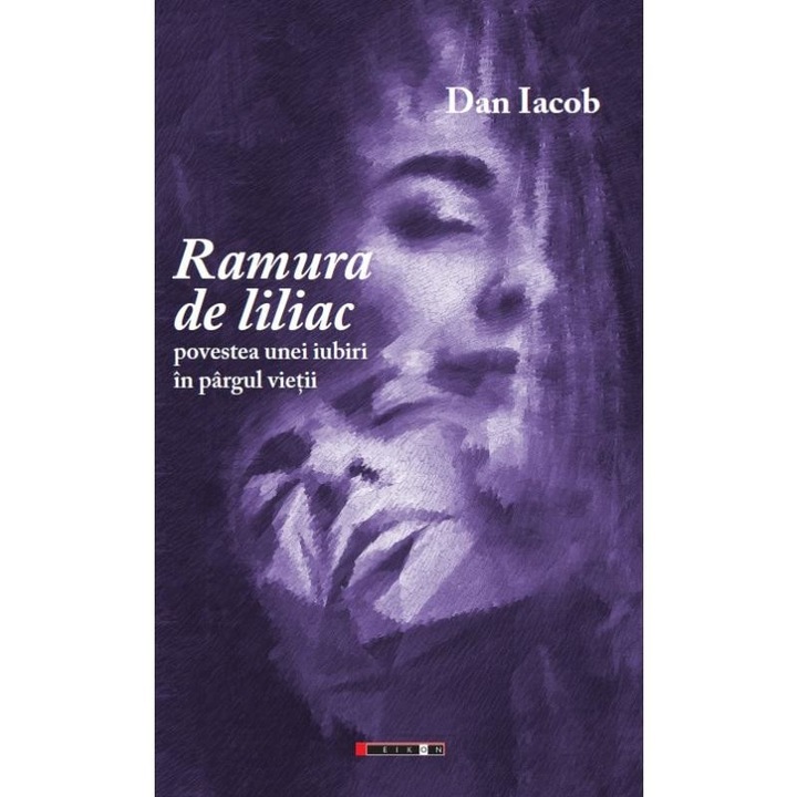 Ramura de liliac. Povestea unei iubiri in pargul vietii, Dan Iacob