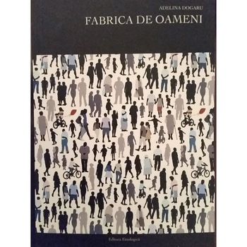 Fabrica de oameni, Adelina Dogaru Fabrica de oameni, Adelina Dogaru