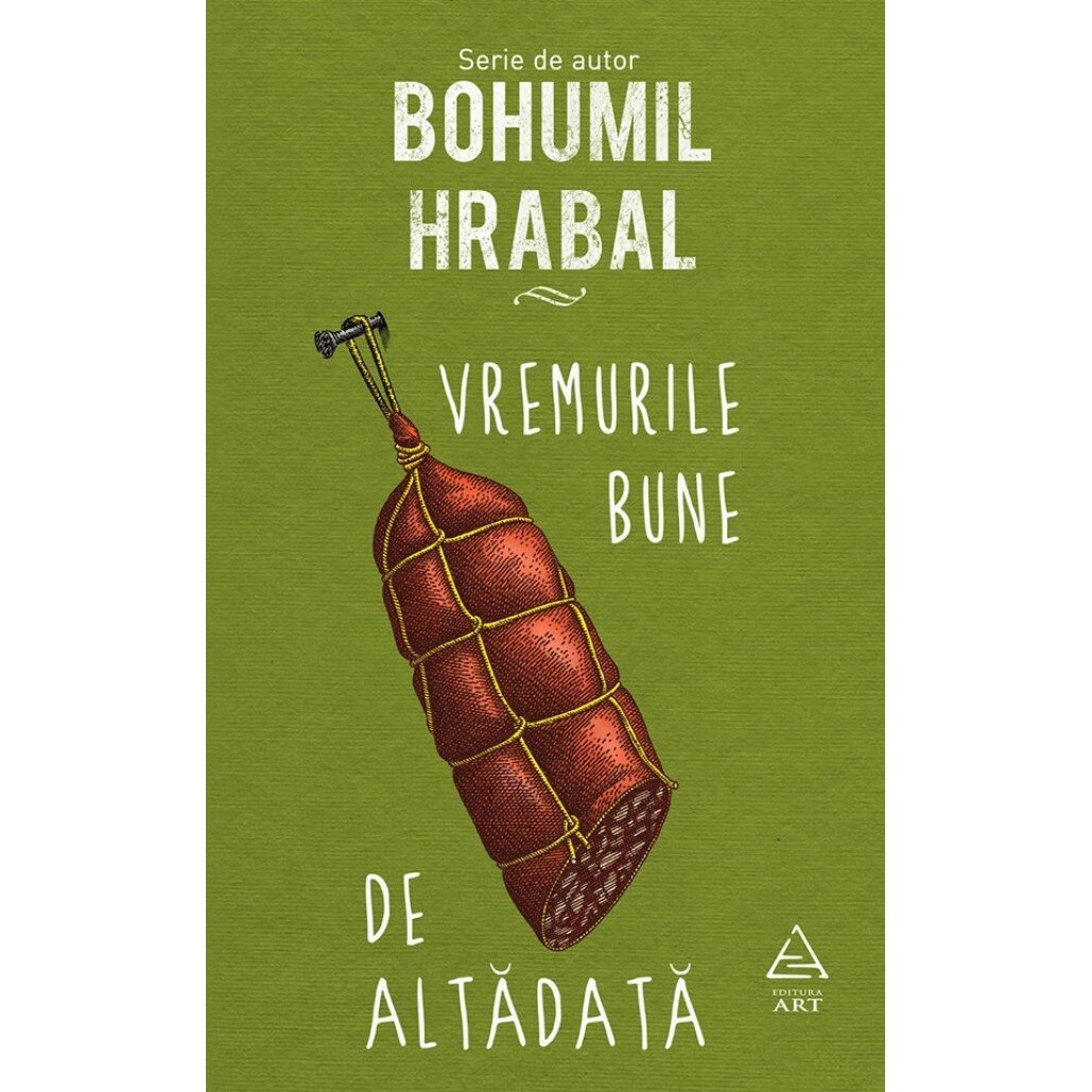 Vremurile Bune De Altadata - Bohumil Hrabal