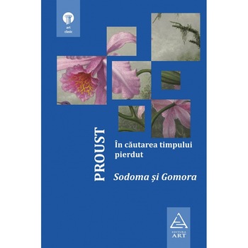 Timpul Pierdut Vol 4: Sodoma Si Gomora - Marcel Proust Timpul Pierdut Vol 4: Sodoma Si Gomora - Marcel Proust