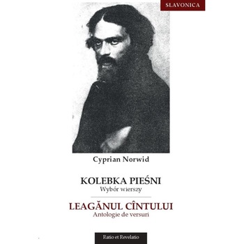 Leaganul cintului. Antologie de versuri - Cyprian Norwid Leaganul cintului. Antologie de versuri - Cyprian Norwid